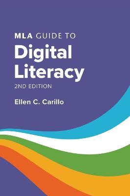 MLA Guide to Digital Literacy - Ellen C. Carillo