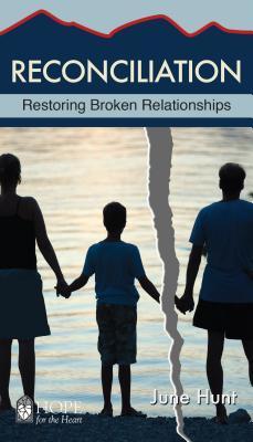 Reconciliation: Restoring Broken Relationships - June Hunt