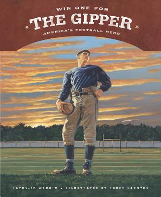 Win One for the Gipper: America's Football Hero - Kathy-jo Wargin