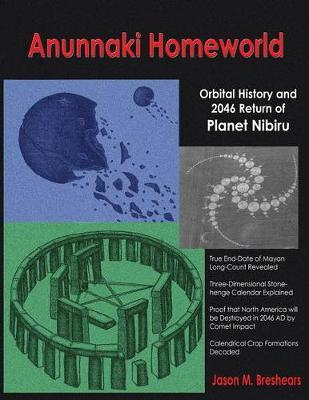 Anunnaki Homeworld: Orbital History and 2046 Return of Planet Nibiru - Jason M. Breshears