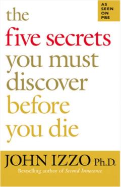 The Five Secrets You Must Discover Before You Die - John Izzo