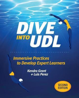 Dive Into Udl, Second Edition: Immersive Practices to Develop Expert Learners - Kendra Grant