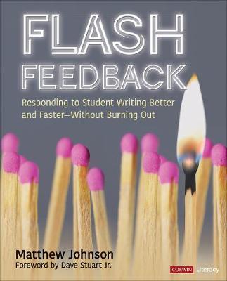 Flash Feedback [Grades 6-12]: Responding to Student Writing Better and Faster - Without Burning Out - Matthew Johnson