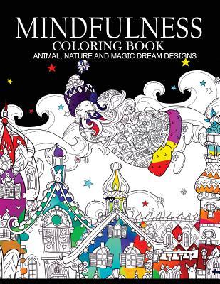 Mindfulness Coloring Books Animals Nature and Magic Dream Designs: Adult Coloring Books - Adult Coloring Books