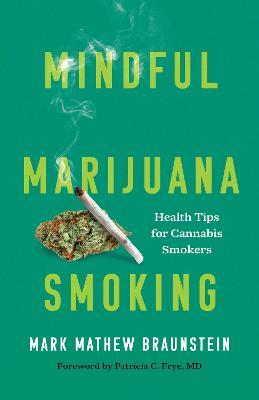 Coperta cărții 'Mindful Marijuana Smoking: Health Tips for Cannabis Smokers - Mark Mathew Braunstein'