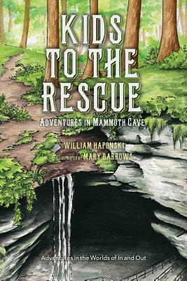 Kids to the Rescue: Adventures in Mammoth Cave - William Haponski