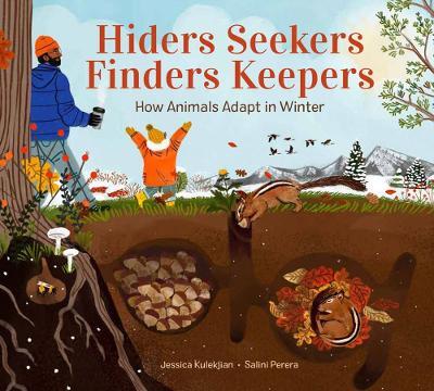 Hiders Seekers Finders Keepers: How Animals Adapt in Winter - Jessica Kulekjian