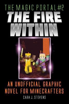 Fire Within: An Unofficial Graphic Novel for Minecraftersvolume 2 - Cara J. Stevens