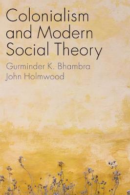 Colonialism and Modern Social Theory - Gurminder K. Bhambra