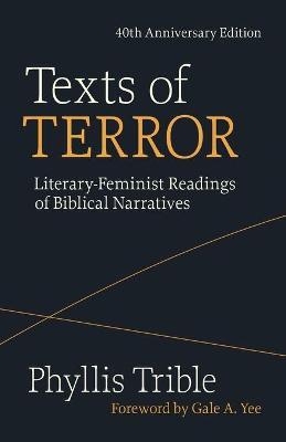Texts of Terror (40th Anniversary Edition): Literary-Feminist Readings of Biblical Narratives - Phyllis Trible