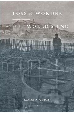 Loss and Wonder at the World's End - Laura A. Ogden