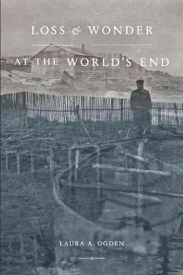 Loss and Wonder at the World's End - Laura A. Ogden