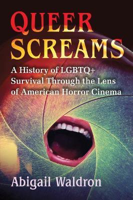 Queer Screams: A History of LGBTQ+ Survival Through the Lens of American Horror Cinema - Abigail Waldron