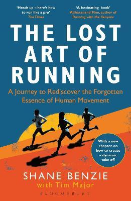 The Lost Art of Running: A Journey to Rediscover the Forgotten Essence of Human Movement - Shane Benzie