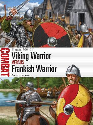 Viking Warrior Vs Frankish Warrior: Francia 799-911 - Noah Tetzner