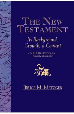 The New Testament: Its Background, Growth, & Content Third Edition - Bruce M Metzger