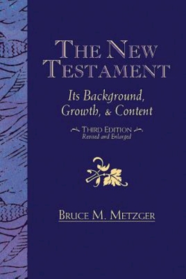 The New Testament: Its Background, Growth, & Content Third Edition - Bruce M Metzger