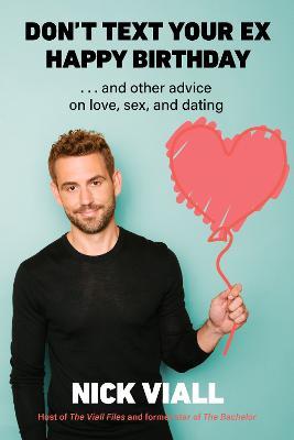 Don't Text Your Ex Happy Birthday: And Other Advice on Love, Sex, and Dating - Nick Viall