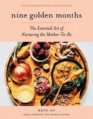 Nine Golden Months: The Essential Art of Nurturing the Mother-To-Be - Heng Ou