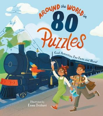 Around the World in 80 Puzzles: Cool Activities, Fun Facts, and More! - Emma Trithart