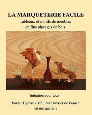 Marquetrie facile initiation: Tableaux en bois - Motifs de meubles - Xavier Dyèvre