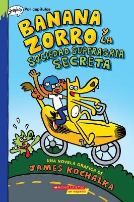 Banana Zorro Y La Sociedad Superagria Secreta (Banana Fox and the Secret Sour Society) - James Kochalka