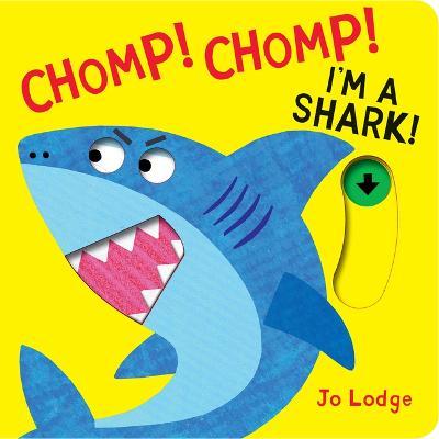 Chomp! Chomp! I'm a Shark! - Jo Lodge
