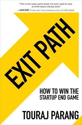 Exit Path: How to Win the Startup End Game - Touraj Parang