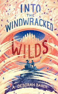 Into the Windwracked Wilds - A. Deborah Baker