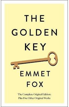 Coperta cărții 'The Golden Key: The Complete Original Edition: Plus Five Other Original Works - Emmet Fox'