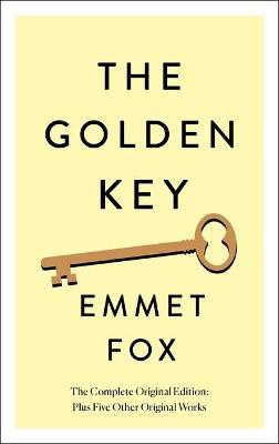 Coperta cărții 'The Golden Key: The Complete Original Edition: Plus Five Other Original Works - Emmet Fox'