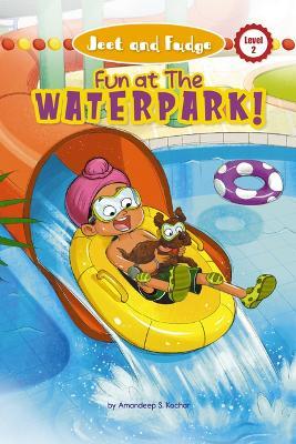 Jeet and Fudge: Fun at the Waterpark - Amandeep S. Kochar