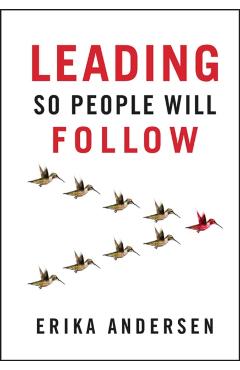 Leading So People Will Follow - Erika Andersen