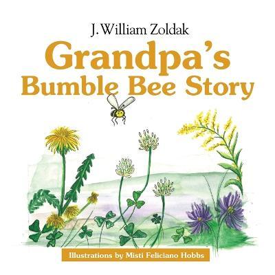Grandpa's Bumble Bee Story - Bill Zoldak