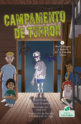 Murciélagos Y Huesos En La Cabaña Cinco (Bones and Bats in Bunk Five) - Laurie Friedman