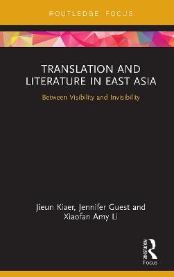 Translation and Literature in East Asia: Between Visibility and Invisibility - Jieun Kiaer