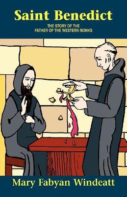 St. Benedict: The Story of the Father of the Western Monks - Mary F. Windeatt