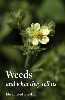 Weeds and What They Tell Us - Ehrenfried E. Pfeiffer