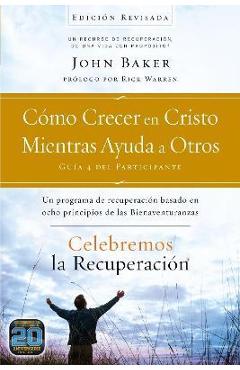 Poza produsului Celebremos la recuperación Guía 4: Cómo crecer en Cristo mientras ayudas a otros: Un programa de recuperación basado en ocho principios de las bienave - John Baker