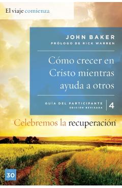 Celebremos la recuperación Guía 4: Cómo crecer en Cristo mientras ayudas a otros: Un programa de recuperación basado en ocho principios de las bienave - John Baker