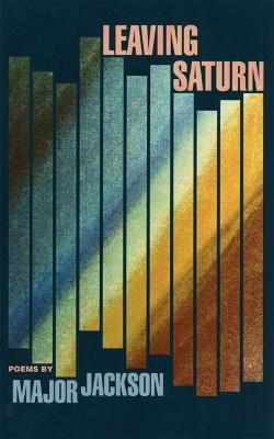 Leaving Saturn: Poems - Major Jackson