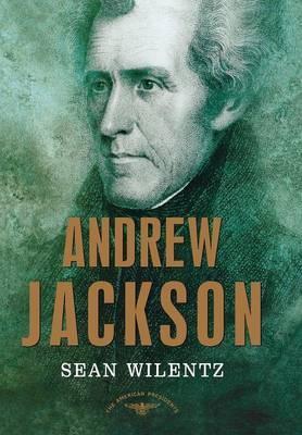 Andrew Jackson: The American Presidents Series: The 7th President, 1829-1837 - Sean Wilentz
