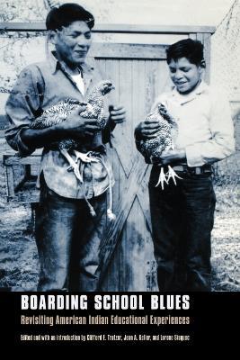 Boarding School Blues: Revisiting American Indian Educational Experiences - Clifford E. Trafzer