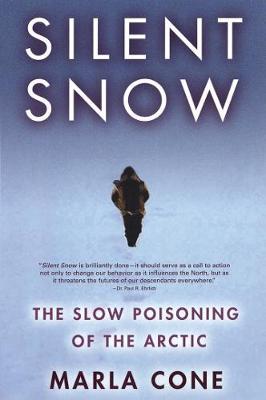 Silent Snow: The Slow Poisoning of the Arctic - Marla Cone