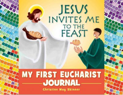 Jesus Invites Me to the Feast: My First Eucharist Journal - Christine Skinner