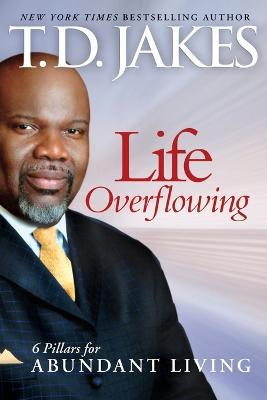 Life Overflowing, 6-In-1: 6 Pillars for Abundant Living - T. D. Jakes