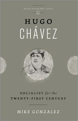 Hugo Chvez: Socialist for the Twenty-first Century - Mike Gonzalez