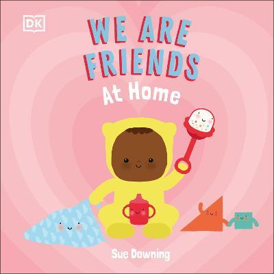 We Are Friends: At Home: Friends Can Be Found Everywhere We Look - Sue Downing