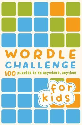 Wordle Challenge for Kids: 100 Puzzles to Do Anywhere, Anytime - Roland Hall