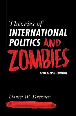 Theories of International Politics and Zombies: Apocalypse Edition - Daniel W. Drezner